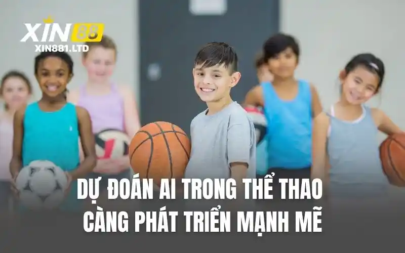 Dự đoán AI trong thể thao càng phát triển mạnh mẽ