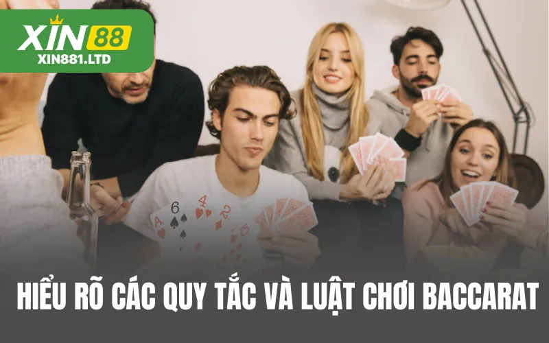 Hiểu rõ các quy tắc và luật chơi Baccarat