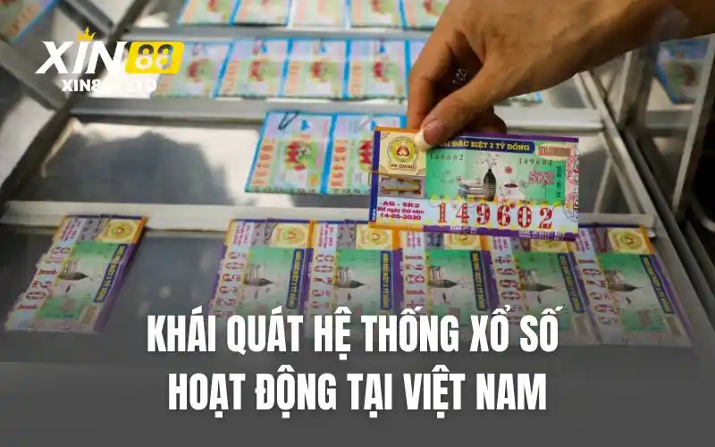 Khái quát hệ thống xổ số hoạt động tại Việt Nam