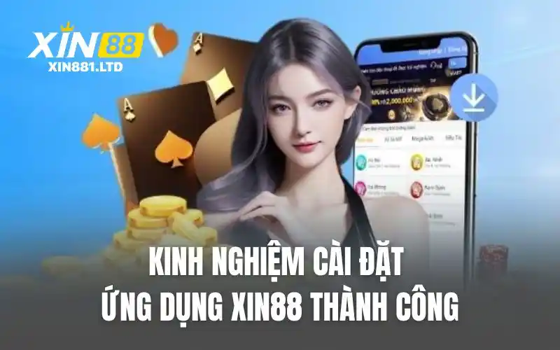 Kinh nghiệm cài đặt ứng dụng XIN88 thành công