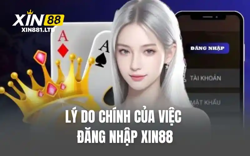 Lý do chính của việc đăng nhập XIN88
