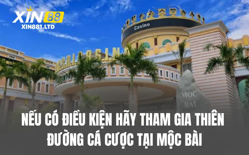 Nếu có điều kiện hãy tham gia thiên đường cá cược tại Mộc Bài