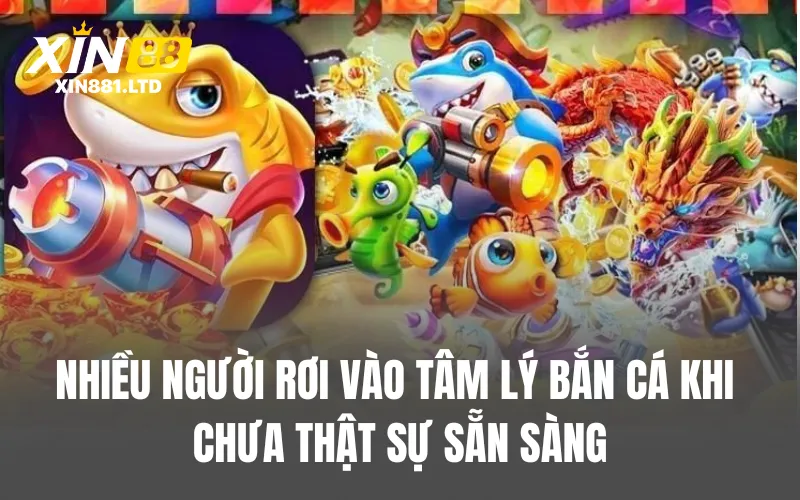 Nhiều người rơi vào tâm lý bắn cá khi chưa thật sự sẵn sàng