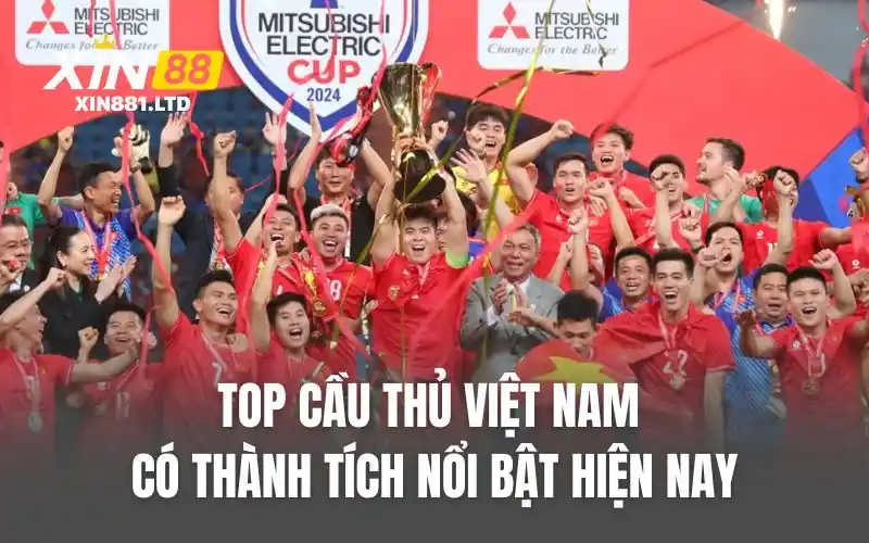 Top cầu thủ việt nam có thành tích nổi bật hiện nay