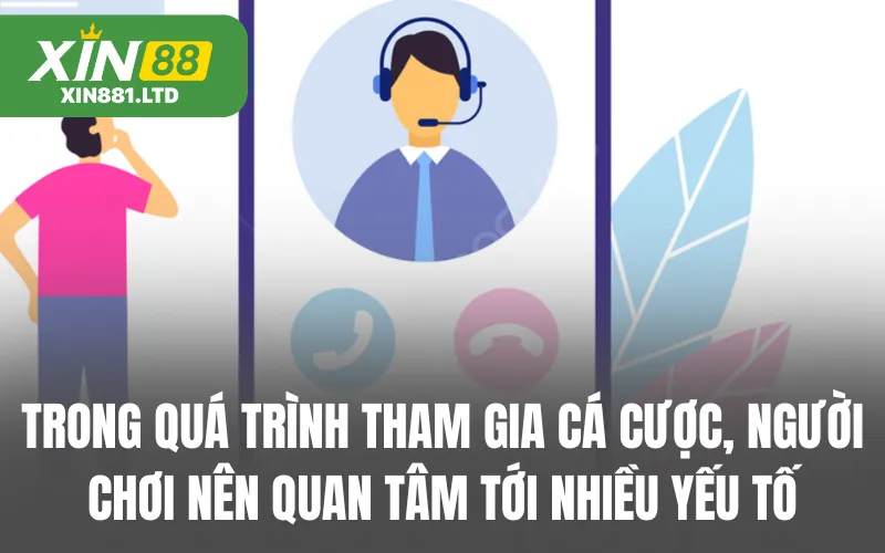 Trong quá trình tham gia cá cược, người chơi nên quan tâm tới nhiều yếu tố