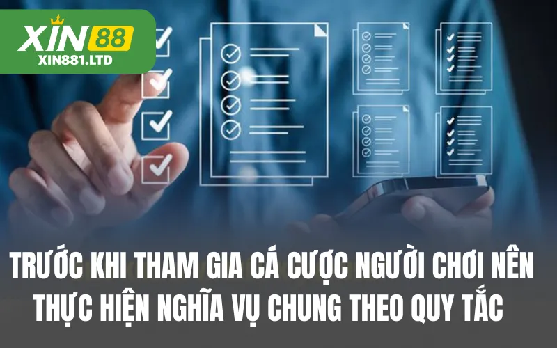 Trước khi tham gia cá cược người chơi nên thực hiện nghĩa vụ chung theo quy tắc