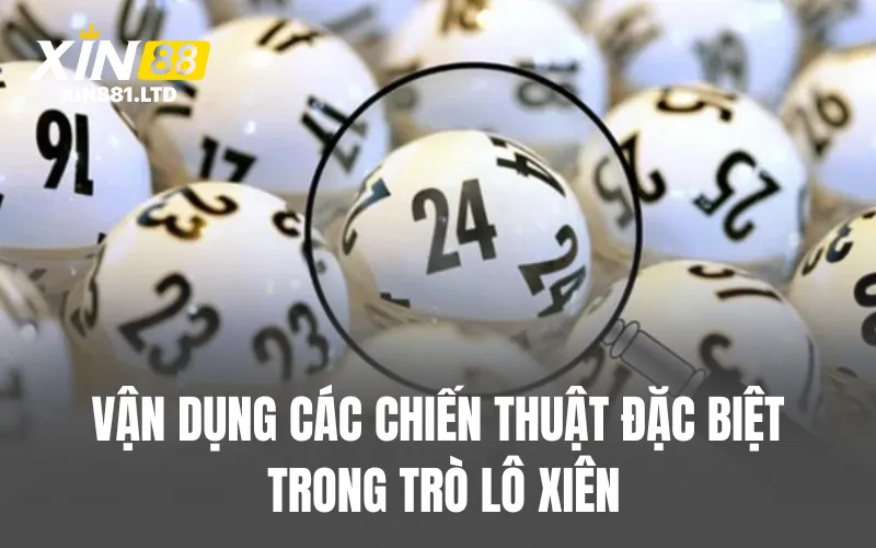 Vận dụng các chiến thuật đặc biệt trong trò lô xiên