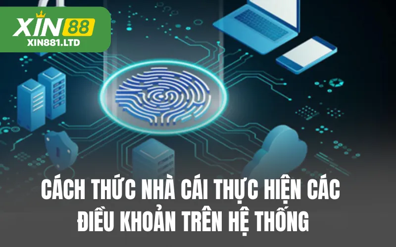 Cách thức nhà cái thực hiện các điều khoản trên hệ thống