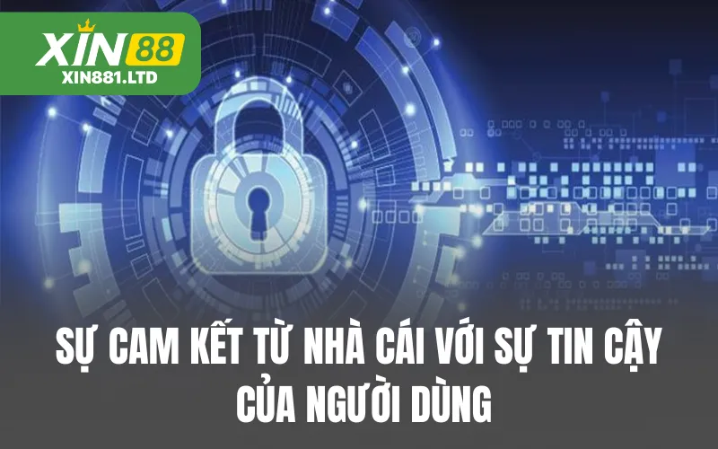 Sự cam kết từ nhà cái với sự tin cậy của người dùng