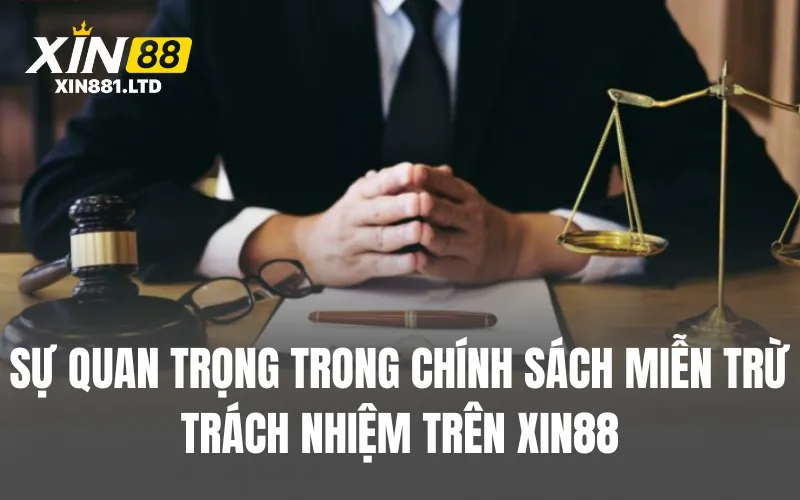 Sự quan trọng trong chính sách miễn trừ trách nhiệm trên XIN88