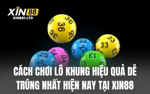 Cách Chơi Lô Khung Hiệu Quả Dễ Trúng Nhất Hiện Nay Tại XIN88