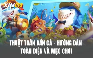 Thuật Toán Bắn Cá – Hướng Dẫn Toàn Diện Và Mẹo Chơi
